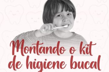 Como montar o kit escolar de higiene bucal do seu filho